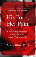 Jego porno, jej ból: konfrontacja z amerykańską paniką pornograficzną za pomocą szczerych rozmów o seksie - His Porn, Her Pain: Confronting America's PornPanic with Honest Talk about Sex