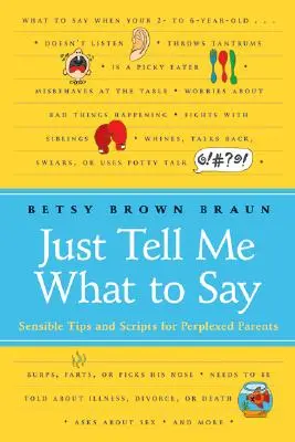 Just Tell Me What to Say: Rozsądne wskazówki i skrypty dla zakłopotanych rodziców - Just Tell Me What to Say: Sensible Tips and Scripts for Perplexed Parents