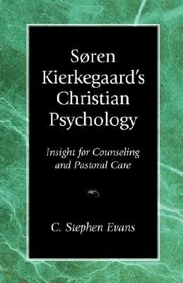 Psychologia chrześcijańska Sorena Kierkegaarda: Wgląd w poradnictwo i opiekę duszpasterską - Soren Kierkegaard's Christian Psychology: Insight for Counseling & Pastoral Care