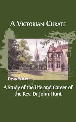 Wiktoriański wikary: Studium życia i kariery ks. dr Johna Hunta - A Victorian Curate: A Study of the Life and Career of the Rev. Dr John Hunt