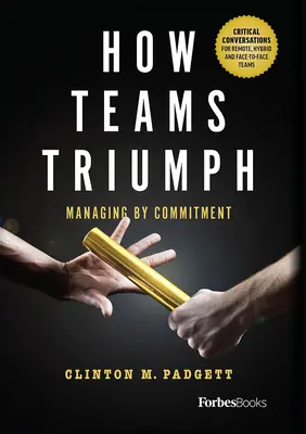 Jak zwyciężają zespoły: Zarządzanie przez zaangażowanie - How Teams Triumph: Managing by Commitment