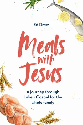 Posiłki z Jezusem: Podróż przez Ewangelię Łukasza dla całej rodziny - Meals with Jesus: A Journey Through Luke's Gospel for the Whole Family