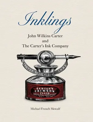 Inklings: John Wilkins Carter i firma Carter's Ink Company - Inklings: John Wilkins Carter and The Carter's Ink Company