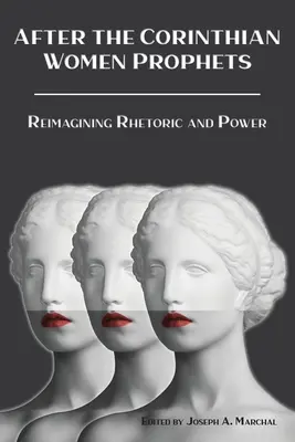 After the Corinthian Women Prophets: Ponowne wyobrażenie retoryki i władzy - After the Corinthian Women Prophets: Reimagining Rhetoric and Power