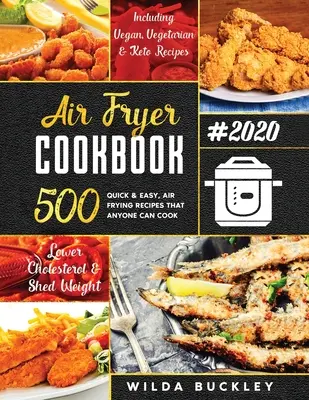 Air Fryer Cookbook #2020: 500 szybkich i łatwych przepisów na smażenie na powietrzu, które każdy może gotować z ograniczonym budżetem, obniżyć poziom cholesterolu i schudnąć - Air Fryer Cookbook #2020: 500 Quick & Easy Air Frying Recipes that Anyone Can Cook on a Budget Lower Cholesterol & Shed Weight