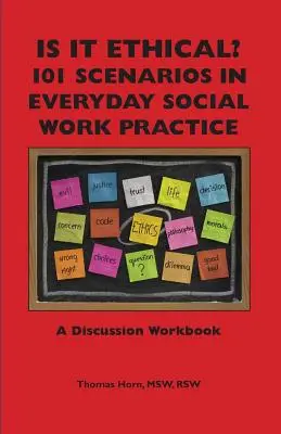 Czy to etyczne? 101 scenariuszy w codziennej praktyce pracy socjalnej: Zeszyt ćwiczeń do dyskusji - Is It Ethical? 101 Scenarios in Everyday Social Work Practice: A Discussion Workbook