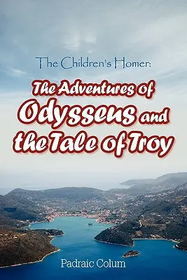 Homer dla dzieci: Przygody Odyseusza i opowieść o Troi - The Children's Homer: The Adventures of Odysseus and the Tale of Troy