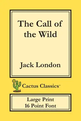 The Call of the Wild (Cactus Classics Large Print): 16-punktowa czcionka; duży tekst; duża czcionka - The Call of the Wild (Cactus Classics Large Print): 16 Point Font; Large Text; Large Type