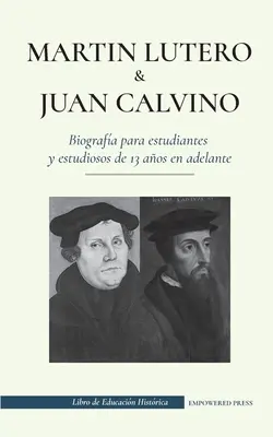 Martn Lutero i Juan Calvino - Biografia dla uczniów i studentów od 13 lat: (Los hombres de Dios que cambiaron el mundo cristiano c - Martn Lutero y Juan Calvino - Biografa para estudiantes y estudiosos de 13 aos en adelante: (Los hombres de Dios que cambiaron el mundo cristiano c