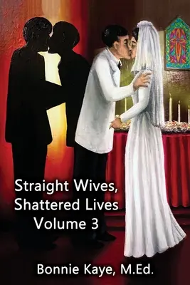 Straight Wives, Shattered Lives Volume 3: Prawdziwe historie kobiet zamężnych z gejami i biseksualnymi mężczyznami - Straight Wives, Shattered Lives Volume 3: True Stories of Women Married to Gay & Bisexual Men