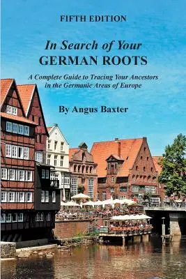 W poszukiwaniu swoich niemieckich korzeni: Kompletny przewodnik po śledzeniu przodków w germańskich obszarach Europy - In Search of Your German Roots: A Complete Guide to Tracing Your Ancestors in the Germanic Areas of Europe