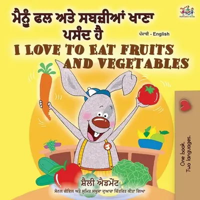 Uwielbiam jeść owoce i warzywa (dwujęzyczna książka pendżabsko-angielska - Indie) - I Love to Eat Fruits and Vegetables (Punjabi English Bilingual Book - India)