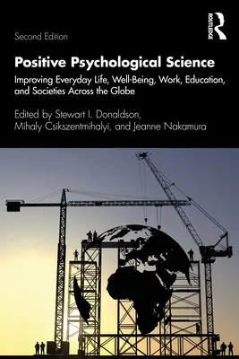 Pozytywna nauka psychologiczna: Poprawa codziennego życia, dobrobytu, pracy, edukacji i społeczeństw na całym świecie - Positive Psychological Science: Improving Everyday Life, Well-Being, Work, Education, and Societies Across the Globe