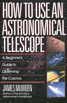 Jak korzystać z teleskopu astronomicznego: Przewodnik początkującego obserwatora kosmosu - How to Use an Astronomical Telescope: A Beginner's Guide to Observing the Cosmos
