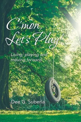 C'Mon, Let's Play!: Żyć, bawić się i iść naprzód - C'Mon, Let's Play!: Living, Playing and Moving Forward