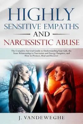 Wysoce wrażliwi empaci i narcystyczna przemoc: The Complete Survival Guide to Understanding Your Gift, the Toxic Relationship to Narcissists and Ene - Highly Sensitive Empaths and Narcissistic Abuse: The Complete Survival Guide to Understanding Your Gift, the Toxic Relationship to Narcissists and Ene