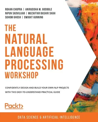 Warsztat przetwarzania języka naturalnego: Zaprojektuj i zbuduj własne projekty NLP dzięki temu łatwemu do zrozumienia praktycznemu przewodnikowi. - The Natural Language Processing Workshop: Confidently design and build your own NLP projects with this easy-to-understand practical guide