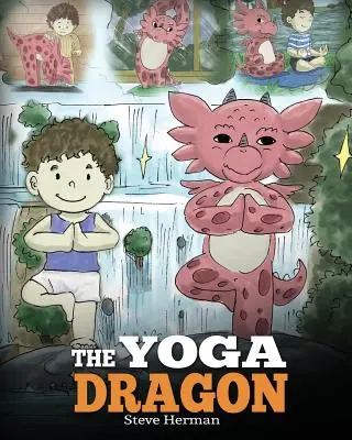 The Yoga Dragon: Smocza książka o jodze. Naucz swojego smoka jogi. Urocza historia dla dzieci, która uczy dzieci mocy jogi, aby wzmocnić - The Yoga Dragon: A Dragon Book about Yoga. Teach Your Dragon to Do Yoga. A Cute Children Story to Teach Kids the Power of Yoga to Stren