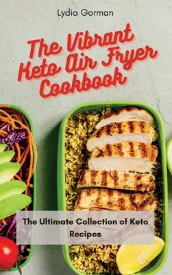 Wibrująca książka kucharska Keto Air Fryer: Najlepsza kolekcja przepisów Keto - The Vibrant Keto Air Fryer Cookbook: The Ultimate Collection of Keto Recipes