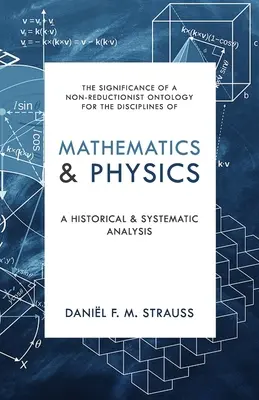 Matematyka i fizyka: Analiza historyczna i systematyczna - Mathematics & Physics: A Historical and Systematic Analysis