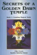 Sekrety świątyni Złotego Brzasku, Księga I: Tworzenie magicznych narzędzi - Secrets of a Golden Dawn Temple, Book I: Creating Magical Tools