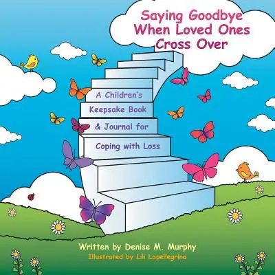 Pożegnanie, gdy bliscy odchodzą: Pamiątkowa książka dla dzieci i dziennik radzenia sobie ze stratą - Saying Goodbye When Loved Ones Cross Over: A Children'S Keepsake Book & Journal for Coping with Loss