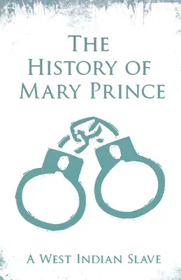 Historia Mary Prince - zachodnioindyjskiej niewolnicy: With the Supplement, The Narrative of Asa-Asa, A Captured African (Opowieść o Asie-Asie, pojmanym Afrykaninie) - The History of Mary Prince - A West Indian Slave: With the Supplement, The Narrative of Asa-Asa, A Captured African