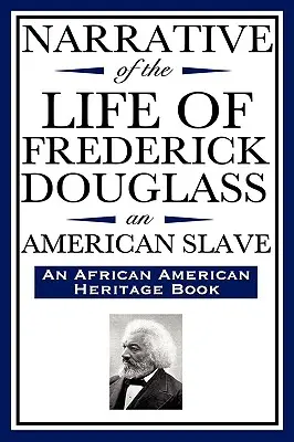 Narracja życia Fredericka Douglassa, amerykańskiego niewolnika: Napisane przez niego samego (książka dziedzictwa afroamerykańskiego) - Narrative of the Life of Frederick Douglass, an American Slave: Written by Himself (an African American Heritage Book)