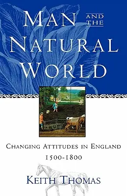 Człowiek i świat przyrody: Zmieniające się postawy w Anglii 1500-1800 - Man and the Natural World: Changing Attitudes in England 1500-1800