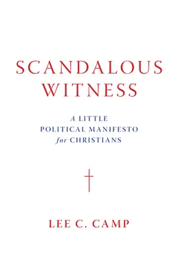 Skandaliczny świadek: Mały manifest polityczny dla chrześcijan - Scandalous Witness: A Little Political Manifesto for Christians