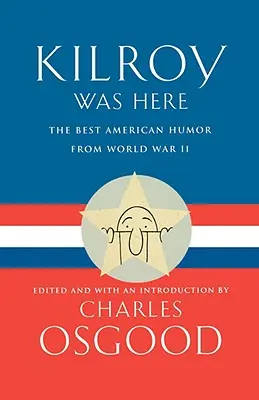 Kilroy był tutaj: Najlepszy amerykański humor z czasów II wojny światowej - Kilroy Was Here: The Best American Humor from World War II