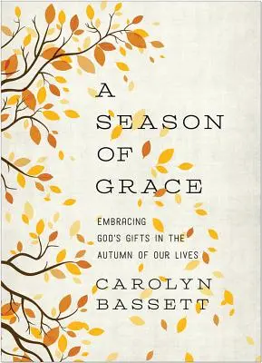 Sezon łaski: Przyjmowanie Bożych darów jesienią naszego życia - A Season of Grace: Embracing God's Gifts in the Autumn of Our Lives