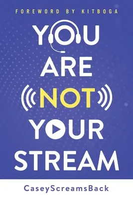 Nie jesteś swoim strumieniem: Przewodnik nadawcy Twitcha po sukcesie online i za kulisami - You Are Not Your Stream: A Twitch Broadcaster's Guide to Success Online and Behind the Scenes