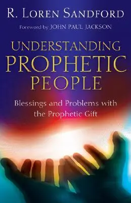 Zrozumienie proroczych ludzi: Błogosławieństwa i problemy z darem proroczym - Understanding Prophetic People: Blessings and Problems with the Prophetic Gift
