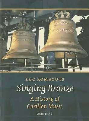 Śpiewający brąz: historia muzyki carillonowej - Singing Bronze: A History of Carillon Music