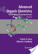 Zaawansowana chemia organiczna: Część A: Struktura i mechanizmy - Advanced Organic Chemistry Part A: Structure and Mechanisms