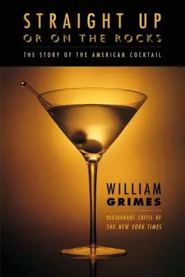 Straight Up or on the Rocks: Historia amerykańskiego koktajlu - Straight Up or on the Rocks: The Story of the American Cocktail