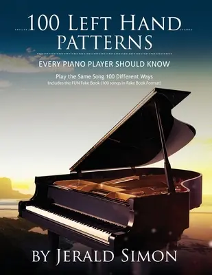 100 wzorów dla lewej ręki, które powinien znać każdy pianista: Zagraj ten sam utwór na 100 różnych sposobów - 100 Left Hand Patterns Every Piano Player Should Know: Play the Same Song 100 Different Ways