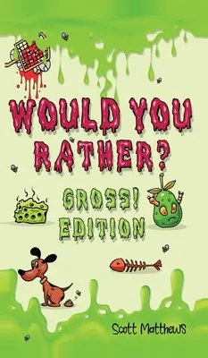 Would You Rather Gross! Edition: Scenariusze szalonych, zabawnych, przezabawnie trudnych pytań, które spodobają się całej rodzinie (dla chłopców i dziewcząt w wieku 6 lat, - Would You Rather Gross! Edition: Scenarios Of Crazy, Funny, Hilariously Challenging Questions The Whole Family Will Enjoy (For Boys And Girls Ages 6,