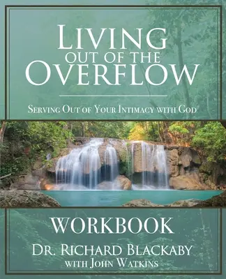 Życie z przepełnionego zeszytu ćwiczeń: Służenie z intymności z Bogiem - Living Out of the Overflow Workbook: Serving Out of Your Intimacy with God