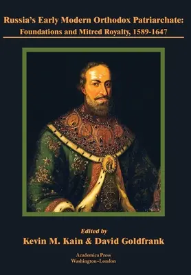Rosyjski wczesnonowożytny patriarchat prawosławny: Fundacje i mitry królewskie, 1589-1647 - Russia's Early Modern Orthodox Patriarchate: Foundations and Mitred Royalty, 1589-1647