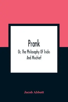 Prank; Albo filozofia sztuczek i psot - Prank; Or, The Philosophy Of Tricks And Mischief