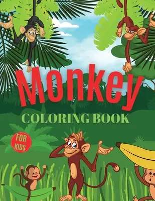 Małpia kolorowanka dla dzieci: Małpia kolorowanka dla dzieci w wieku 3-7 lat, prezent dla chłopców i dziewczynek (maluchy, przedszkolaki, zerówka) - Monkey Coloring Book For Kids: Monkey Coloring Book for Kids Ages 3-7, Gift for Boys and Girls (Toddlers Preschoolers Kindergarten)