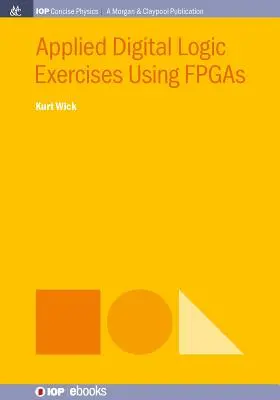 Ćwiczenia z logiki cyfrowej z wykorzystaniem układów FPGA - Applied Digital Logic Exercises Using FPGAs