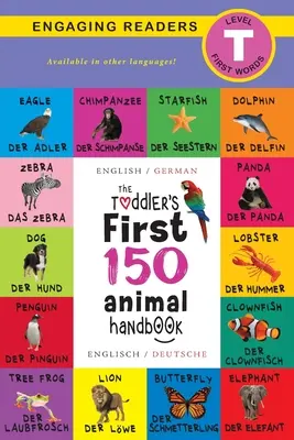 The Toddler's First 150 Animal Handbook: Dwujęzyczny (Angielski / Niemiecki) (Anglais / Deutsche): Zwierzęta domowe, Wodne, Leśne, Ptaki, Owady, Arktyczne, Tropikalne, Und - The Toddler's First 150 Animal Handbook: Bilingual (Englisch / German) (Anglais / Deutsche): Pets, Aquatic, Forest, Birds, Bugs, Arctic, Tropical, Und