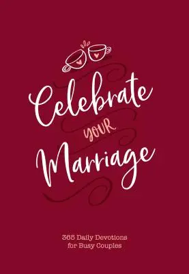 Celebrate Your Marriage: 365 codziennych nabożeństw dla zapracowanych par - Celebrate Your Marriage: 365 Daily Devotions for Busy Couples