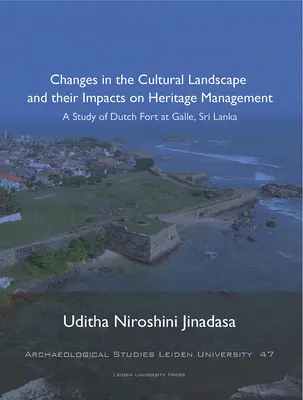 Zmiany w krajobrazie kulturowym i ich wpływ na zarządzanie dziedzictwem, 47: Studium holenderskiego fortu w Galle, Sri Lanka - Changes in the Cultural Landscape and Their Impacts on Heritage Management, 47: A Study of Dutch Fort at Galle, Sri Lanka