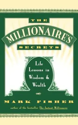 Sekrety milionerów: Lekcje życia w mądrości i bogactwie - The Millionaire's Secrets: Life Lessons in Wisdom and Wealth