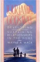 Twoja rodzina, Boża droga: Rozwijanie i podtrzymywanie relacji w domu - Your Family, God's Way: Developing and Sustaining Relationships in the Home