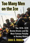 Zbyt wielu mężczyzn na lodzie: Boston Bruins 1978-1979 i najsłynniejsza kara w historii hokeja - Too Many Men on the Ice: The 1978-1979 Boston Bruins and the Most Famous Penalty in Hockey History